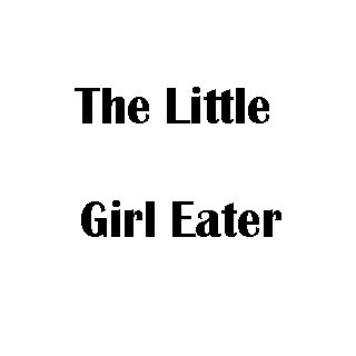 The Little Girl Eater